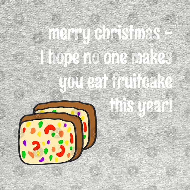 "I Hope No One Makes You Eat Fruitcake This Year" Funny Christmas Cake by faiiryliite